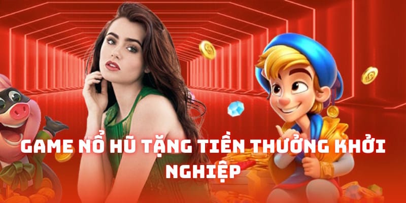 game nổ hũ tặng tiền khỏi nghiệp