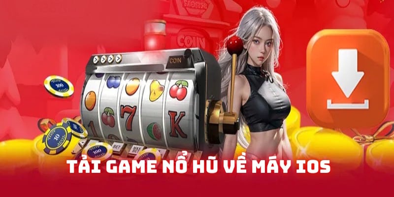 Tải game nổ hũ tặng tiền khởi nghiệp về máy IOS